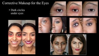 • Dark circles
under eyes
Corrective Makeup for the Eyes
 