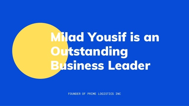 Milad Yousif is an
Outstanding
Business Leader
FOUNDER OF PRIME LOGISTICS INC
 