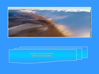 Mas para muitos, felizmente,  tudo é tão mais simples... 