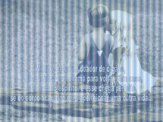 Milagre é ser um doador de órgãos, pois quando Deus chama para voltar para casa, só chama o espírito, e esse chega perfeito, se do corpo ficar algo para aperfeiçoar uma outra vida.... 