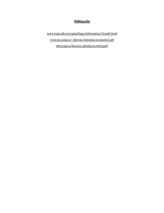 Bibliografía
www.rena.edu.ve/cuartaEtapa/Informatica/Tema9.html
www.lcc.uma.es/~jlleivao/introduccion/parte2.pdf
elvex.ugr.es/decsai/c/apuntes/control.pdf
 