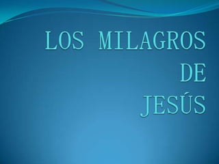 LOS MILAGROS DE JESÚS  