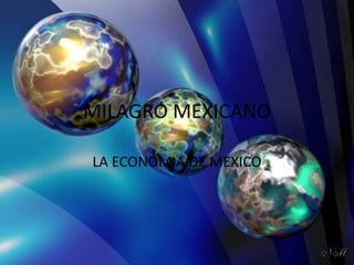 MILAGRO MEXICANO LA ECONOMIA DE MEXICO 