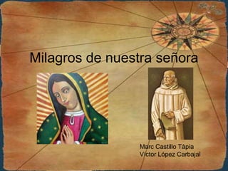 Milagros de nuestra señora
Marc Castillo Tàpia
Víctor López Carbajal
 