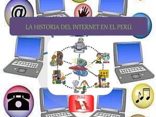 LA HISTORIA DEL INTERNET EN EL PERÚ
 