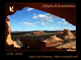 Milagros de la naturaleza La ola - Arizona Musik: Louis Armstrong – What a wonderful world 