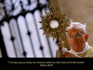 “Y he aquí que yo estoy con vosotros todos los días hasta el fin del mundo”
Mateo 28,20
 