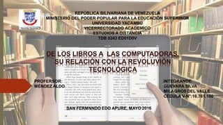 REPÚBLICA BILIVARIANA DE VENEZUELA
MINISTERIO DEL PODER POPULAR PARA LA EDUCACIÓN SUPERIROR
UNIVERSIDAD YACAMBÚ
VICERRECTORADO ACADEMICO
ESTUDIOS A DISTANCIA
TDB 0243 ED01D0V
 