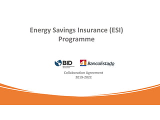 Del 6 al 10 de marzo de 2023
Energy Savings Insurance (ESI)
Programme
Collaboration Agreement
2019-2022
 