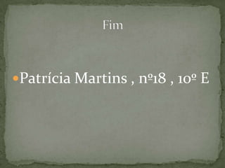 Patrícia Martins , nº18 , 10º E
 