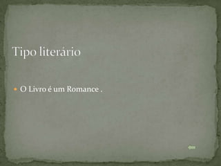  O Livro é um Romance .
 