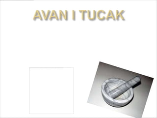 Prave se od
  keramike,porcelana.metala ili
  drveta.Koristi se za usitnjivanje
  supstanci .
 