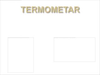 Koristi se za merenje
 temperature.moze biti napunjen
 alkoholim ili zivom
 