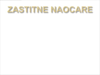 Prave se od specijalne plastike.Cuvaju
  oci od razbijenog stakla.vatre I
  hemikalija .
 