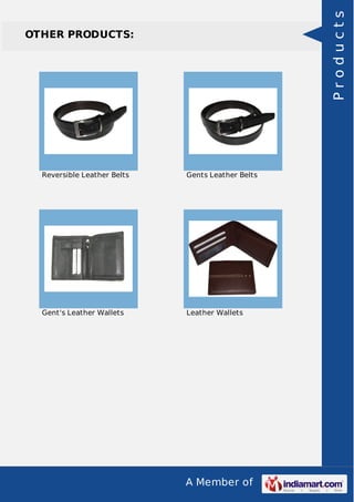 A Member of
OTHER PRODUCTS:
Reversible Leather Belts Gents Leather Belts
Gent's Leather Wallets Leather Wallets
Products
 