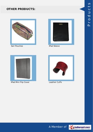 A Member of
OTHER PRODUCTS:
Sari Pouches IPad Sleeve
IPad Mini Flip Cover Leather Cuffs
Products
 