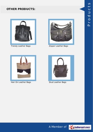 A Member of
OTHER PRODUCTS:
Trendy Leather Bags Zipper Leather Bags
Hair On Leather Bags Stud Leather Bags
Products
 