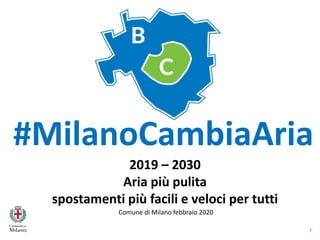 1
Low Emission Zone (LEZ)
2019 – 2030
Aria più pulita
spostamenti più facili e veloci per tutti
Comune di Milano febbraio 2020
#MilanoCambiaAria
 