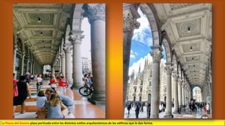 La Piazza del Duomo plaza porticada entre los distintos estilos arquitectónicos de los edificios que le dan forma.
 