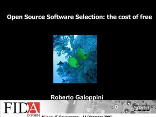 Open Source Software Selection: the cost of free Roberto Galoppini 