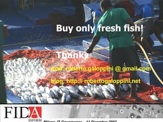 mail: roberto.galoppini @ gmail.com blog: http:// robertogaloppini.net Buy only fresh fish! Thanks 