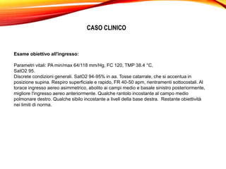 CASO CLINICO
Esami ematochimici:
GB 15.460/mmc (N 13.960/mmc), PTLs 317.000/mmc, PCR 284 mg/L, elettroliti e funzionalità
...