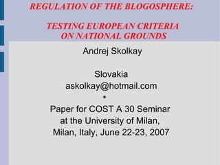 REGULATION OF THE BLOGOSPHERE:  TESTING EUROPEAN CRITERIA  ON NATIONAL GROUNDS ,[object Object],[object Object],[object Object],[object Object],[object Object],[object Object]