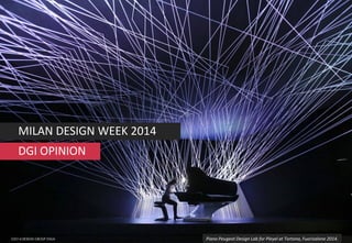 DGI OPINION
MILAN DESIGN WEEK 2014
Piano Peugeot Design Lab for Pleyel at Tortona, Fuorisalone 2014.
 