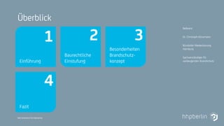 Next Generation Fire Engineering
Einführung
1
Baurechtliche
Einstufung
2
Besonderheiten
Brandschutz-
konzept
3
Überblick
Referent
Dr. Christoph Klinzmann
Büroleiter Niederlassung
Hamburg
Sachverständiger für
vorbeugenden Brandschutz
Fazit
4
 