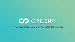 Promuovere Milano come un Polo del Fintech Europeo
 