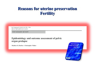 Reasons for uterine preservationReasons for uterine preservation
FertilityFertility
 
