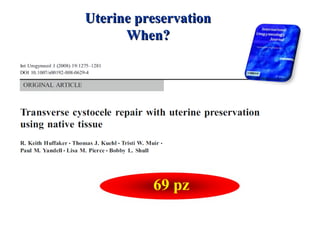 69 pz
Uterine preservationUterine preservation
When?When?
 