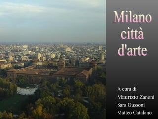 A cura di Maurizio  Zanoni Sara Gussoni Matteo Catalano Milano città d'arte 