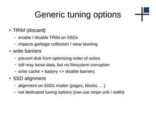 Generic tuning options
● TRIM (discard)
– enable / disable TRIM on SSDs
– impacts garbage collection / wear leveling
● wri...