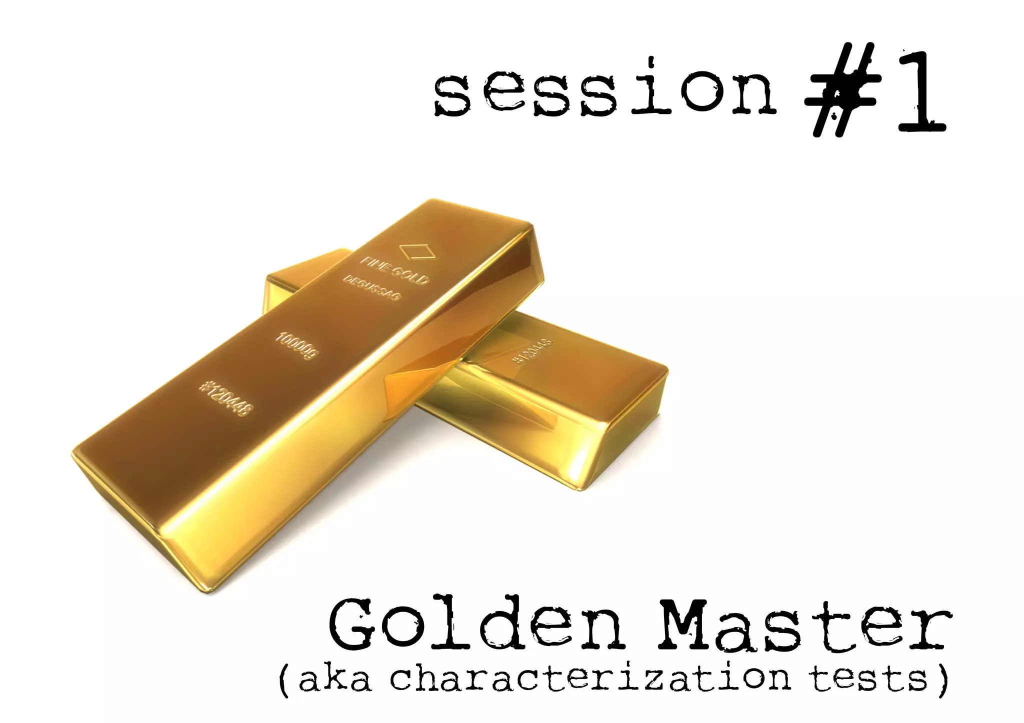 Golden Master(aka characterization tests)
session #1
 