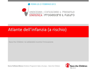 Atlante dell’infanzia (a rischio)

 Save the Children: la solidarietà incontra l’innovazione




Nome Raffaela Milano| Direttore Programmi Italia e Europa – Save the Children
 