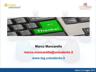 Milano 23 maggio 2013
Marco Mancarella
marco.mancarella@unisalento.it
www.leg.unisalento.it
 