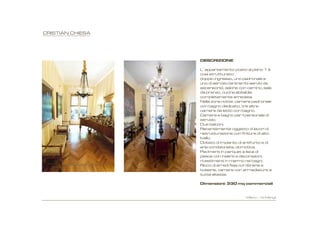 DESCRIZIONE

L’appartamento posto al piano 1 è
così strutturato:
doppio ingresso, uno padronale e
uno di servizio (entrambi serviti da
ascensore), salone con camino, sala
da pranzo, cucina abitabile
completamente arredata.
Nella zona notte: camera padronale
con bagno dedicato, tre altre
camere da letto con bagno.
Camera e bagno per il personale di
servizio.
Due balconi.
Recentemente oggetto di lavori di
ristrutturazione con finiture di alto
livello.
Dotato di impianto di antifurto e di
aria condizionata, domotica.
Pavimenti in parquet a lisca di
pesce con inserti e decorazioni,
rivestimenti in marmo nei bagni.
Ricco di arredi fissi con librerie e
boiserie, camere con armadiature a
tutta altezza.

Dimensioni: 330 mq commerciali


                       Milano – via Mangili
 