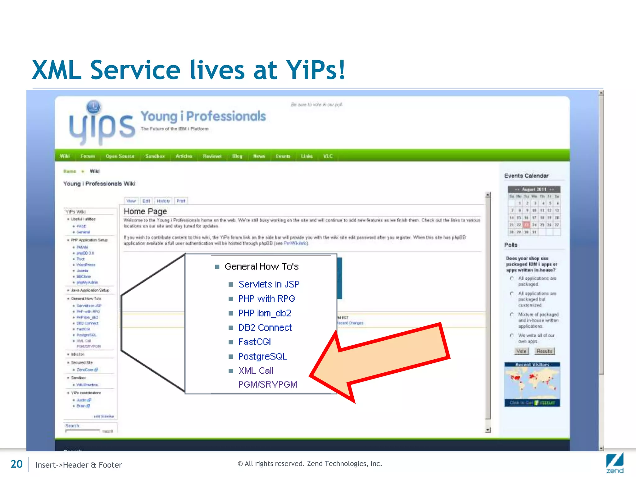 XML Service lives at YiPs!




20   Insert->Header & Footer   © All rights reserved. Zend Technologies, Inc.
 