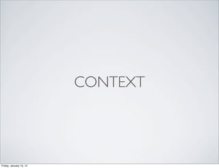 CONTEXT

Friday, January 10, 14

 