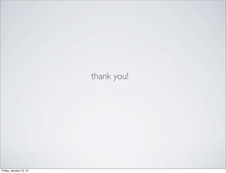 thank you!

Friday, January 10, 14

 