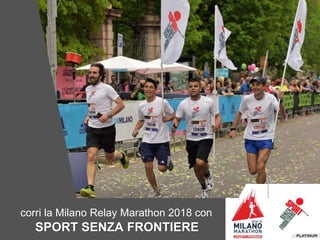 corri la Milano Relay Marathon 2018 con
SPORT SENZA FRONTIERE
 