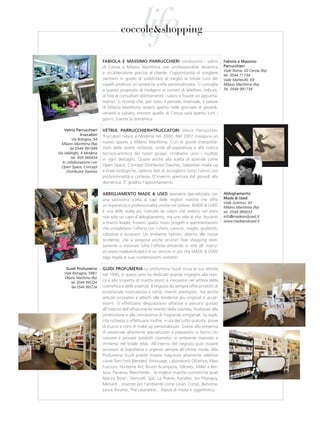 life
                                       coccole&shopping

                            FaBiola e MassiMo parruCCHieri conducono i saloni                        Fabiola e Massimo
                            di Cervia e Milano Marittima con professionalità dinamica                parrucchieri
                                                                                                     Viale Roma, 20 Cervia (Ra)
                            e un’attenzione precisa al cliente. L’opportunità di scegliere
                                                                                                     tel. 0544 71734
                            partners in grado di soddisfare al meglio la totale cura dei             Viale Matteotti, 69
                            capelli produce un’avveduta scelta personalizzata. Si consiglia          Milano Marittima (Ra)
                            a questo proposito di rivolgersi ai numeri di telefono indicati,         Tel. 0544 991738
                            al fine di consultare direttamente i saloni e fissare un appunta-
                            mento. Si ricorda che, per tutto il periodo invernale, il salone
                            di Milano Marittima resterà aperto nelle giornate di giovedì,
                            venerdì e sabato, mentre quello di Cervia sarà aperto tutti i
                            giorni, tranne la domenica.

    vétria parrucchieri     VÉTRIA PARRUCCHIERI•TRUCCATORI Vétria Parrucchieri
               truccatori   Truccatori nasce a Modena nel 2000. Nel 2007 inaugura un
         Via Bologna, 54
  Milano Marittima (Ra)     nuovo spazio a Milano Marittima. Con le giuste interpreta-
        tel 0544 991049     zioni delle vostre richieste, unite all’esperienza e alla ricerca
Via Valdrighi, 4 Modena     tecnico-artistica dei nostri gruppi, rendiamo unici i risultati
         tel. 059 360434    in ogni dettaglio. Grazie anche alla scelta di aziende come
   In collaborazione con
  Open Space, Concept       Open Space, Concept Distributor Davines, Sebastian make up
      Distributor Davines   e linee biologiche, saremo lieti di accogliervi tutto l’anno con
                            professionalità e cortesia. D’inverno apertura dal giovedì alla
                            domenica. E’ gradito l’appuntamento.

                            aBBigliaMento Made & used Jeanseria specializzata con                    abbigliamento
                            una vastissima scelta di capi delle migliori marche che offre            Made & used
                                                                                                     Viale Gramsci, 43
                            un’esperienza e professionalità uniche nel settore. MADE & USED          Milano Marittima (Ra)
                            è una delle realtà più ricercate da coloro che vedono nel jeans          tel. 0544 995633
                            non solo un capo d’abbigliamento, ma uno stile di vita. Accanto          info@madeandused.it
                            a marchi leader, trovano spazio nuovi progetti e sperimentazioni         www.madeandused.it
                            che completano l’offerta con t-shirts, camicie, maglie, giubbotti,
                            calzature e accessori. Un ambiente fashion, attento alle nuove
                            tendenze, che si propone anche on-line! Fare shopping diret-
                            tamente o visionare tutta l’offerta entrando in rete all’ indiriz-
                            zo www.madeandused.it è un servizio in più che MADE & USED
                            oggi regala ai suoi numerosissimi visitatori.

     guidi profumeria       guidi proFuMeria La profumeria Guidi inizia la sua attività
    Viale Romagna, 59/61    nel 1990, in questi anni ha dedicato grande impegno alla ricer-
    Milano Marittima (Ra)
         tel. 0544 995724
                            ca e alla scoperta di marchi storici e innovativi nel settore della
         fax 0544 995724    cosmetica e delle essenze. Il negozio da sempre offre prodotti di
                            eccezionale ricercatezza e rarità, marchi prestigiosi, ma anche
                            articoli innovativi e attenti alle tendenze piu originali e accat-
                            tivanti. Si effettuano degustazioni olfattive e percorsi guidati
                            all’interno dell’affascinante mondo della cosmesi, finalizzati alla
                            promozione e alla conoscenza di fragranze artigianali. Su espli-
                            cita richiesta si effettuano inoltre, in via del tutto gratuita, prove
                            di trucco e corsi di make up personalizzati. Grazie alla presenza
                            di personale altamente specializzato e preparato, si fanno co-
                            noscere e provare prodotti cosmetici in ambiente riservato e
                            immerso nel totale relax. All’interno del negozio puoi trovare
                            accessori di bigiotteria e argento sempre all’ultima moda. Alla
                            Profumeria Guidi potete trovare fragranze altamente selettive
                            come Tom Ford Blended, Amouage, Laboratorio Olfattivo, Meo
                            Fusciuni, Huitieme Art, Bruno Acampora, Villoresi, Miller e Ber-
                            taux, Panama, Blancheide... le migliori marche cosmetiche quali
                            Natura Bisse’, Stemcell, Sjal, La Prairie, Kanebo, Ivo Pitanguy,
                            Menard... essenze per l’ambiente come Linari, Crespi, Bahoma,
                            Laura Tonatto, The Laundress... bijoux di moda e oggettistica.
 