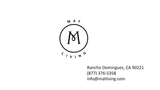Rancho Dominguez, CA 90221
(877) 376-5358
info@matliving.com
 