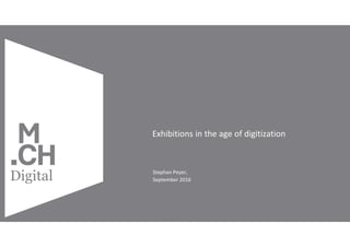 Copyright by MCH Group 2016
1
Digital
Exhibitions in the age of digitization
Stephan Peyer,
September 2016
 