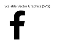 Scalable Vector Graphics (SVG)
 