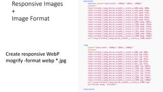 Responsive Images
+
Image Format
Create responsive WebP
mogrify -format webp *.jpg
 