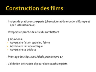 Participants. Six karatékas Français. 24 à 28 ans (M=25,67 ; ET=1,37).Médaillés nationaux et internationaux