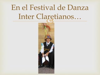 En el Festival de Danza 
Inter Claretianos… 
 
 