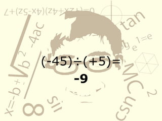 (-45)÷(+5)=
-9
 